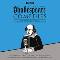 Cover image for Classic BBC Radio Shakespeare: Comedies: The Taming of the Shrew; A Midsummer Night's Dream; Twelfth Night
