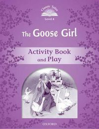 Cover image for Classic Tales Second Edition: Level 4: The Goose Girl Activity Book & Play