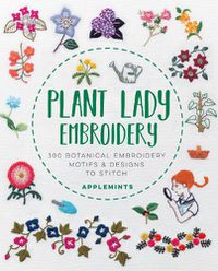 Cover image for Plant Lady Embroidery: 300 Botanical Embroidery Motifs & Designs to Stitch