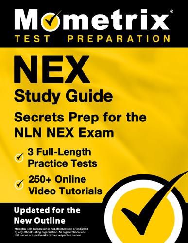 Nex Study Guide - 3 Full-Length Practice Tests, 250+ Online Video Tutorials, Secrets Prep for the Nln Nex Exam