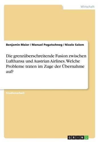 Cover image for Die grenzuberschreitende Fusion zwischen Lufthansa und Austrian Airlines. Welche Probleme traten im Zuge der UEbernahme auf?