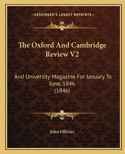 The Oxford and Cambridge Review V2: And University Magazine for January to June, 1846 (1846)