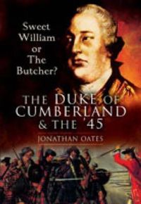 Cover image for Sweet William or the Butcher?: The Duke of Cumberland and the '45