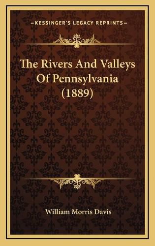 The Rivers and Valleys of Pennsylvania (1889)