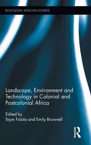 Cover image for Landscape, Environment and Technology in Colonial and Postcolonial Africa