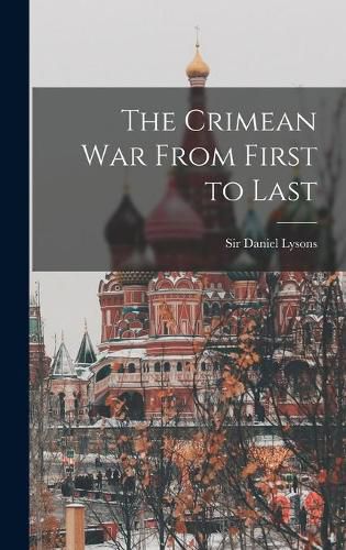 The Crimean War From First to Last [microform]