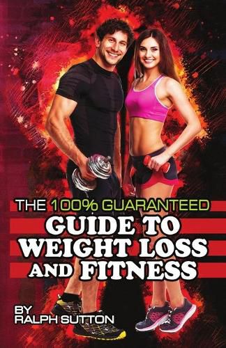 Cover image for The 100% Guaranteed Guide to Weight Loss and Fitness