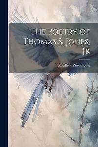 Cover image for The Poetry of Thomas S. Jones, Jr