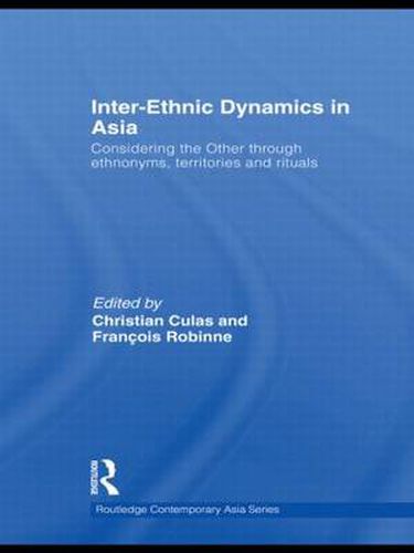 Cover image for Inter-Ethnic Dynamics in Asia: Considering the Other through Ethnonyms, Territories and Rituals
