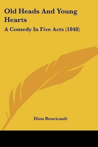 Old Heads and Young Hearts: A Comedy in Five Acts (1848)