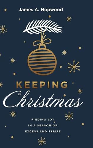 Cover image for Keeping Christmas: Finding Joy in a Season of Excess and Strife