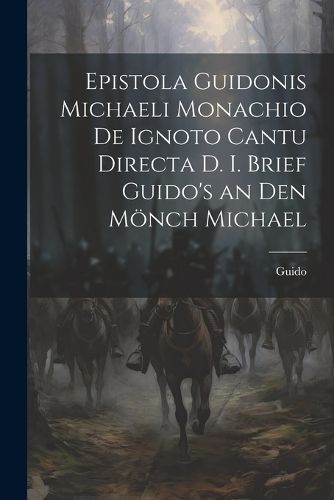 Cover image for Epistola Guidonis Michaeli Monachio de Ignoto Cantu Directa d. I. Brief Guido's an den Moench Michael