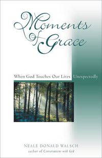 Cover image for Moments of Grace: When God Touches Our Lives Unexpectedly