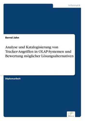 Cover image for Analyse und Katalogisierung von Tracker-Angriffen in OLAP-Systemen und Bewertung moeglicher Loesungsalternativen