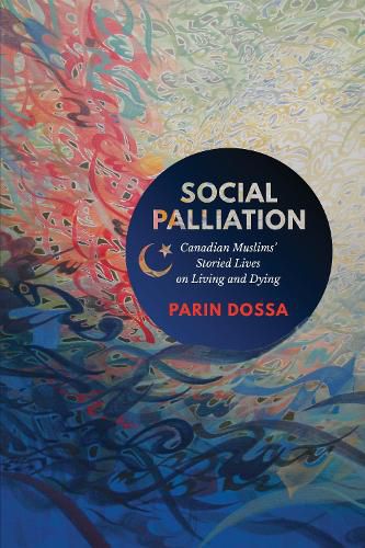 Cover image for Social Palliation: Canadian Muslims' Storied Lives on Living and Dying