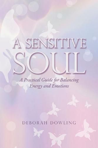 Cover image for A Sensitive Soul: A Practical Guide for Balancing Energy and Emotions