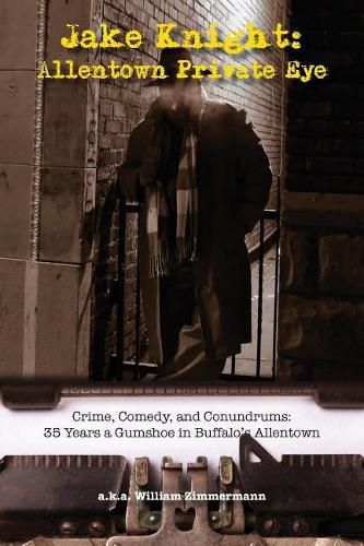 Cover image for Jake Knight: Allentown Private-Eye - Crime, Comedy, and Conundrums: 35 Years a Gumshoe in Buffalo's Allentown