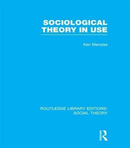 Cover image for Sociological Theory in Use (RLE Social Theory)