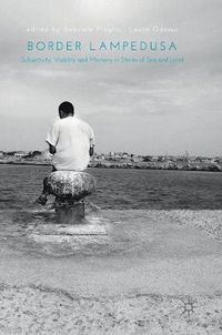 Cover image for Border Lampedusa: Subjectivity, Visibility and Memory in Stories of Sea and Land