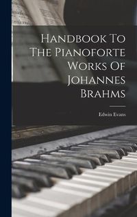 Cover image for Handbook To The Pianoforte Works Of Johannes Brahms