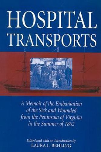 Cover image for Hospital Transports: A Memoir of the Embarkation of the Sick and Wounded from the Peninsula of Virginia in the Summer of 1862
