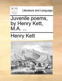 Cover image for Juvenile Poems, by Henry Kett, M.A. ...