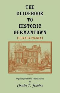 Cover image for The Guidebook to Historic Germantown [Pennsylvania]