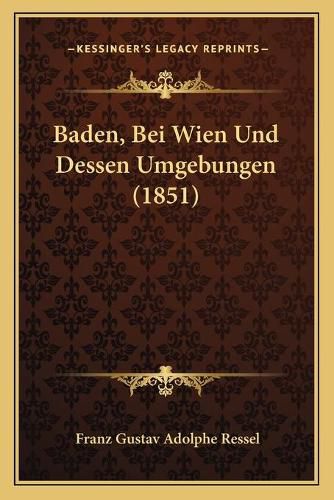 Cover image for Baden, Bei Wien Und Dessen Umgebungen (1851)