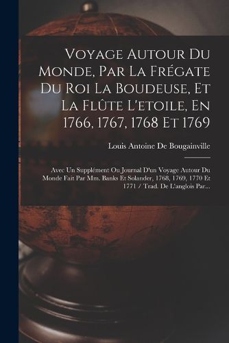 Cover image for Voyage Autour Du Monde, Par La Fregate Du Roi La Boudeuse, Et La Flute L'etoile, En 1766, 1767, 1768 Et 1769