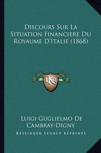 Cover image for Discours Sur La Situation Financiere Du Royaume D'Italie (1868)