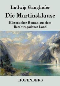 Cover image for Die Martinsklause: Ein Roman aus dem Berchtesgadener Land des 12. Jahrhunderts