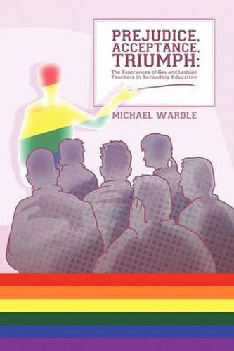 Cover image for Prejudice, Acceptance, Triumph: The Experiences of Gay and Lesbian Teachers in Secondary Education