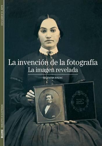 Cover image for La Invencion de la Fotografia: La Imagen Revelada