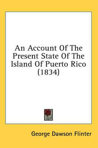 Cover image for An Account of the Present State of the Island of Puerto Rico (1834)