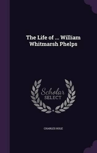 Cover image for The Life of ... William Whitmarsh Phelps