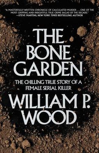 Cover image for The Bone Garden: The Chilling True Story of a Female Serial Killer