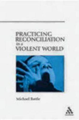 Cover image for Practicing Reconciliation in a Violent World