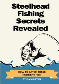 Cover image for Steelhead Fishing Secrets Revealed