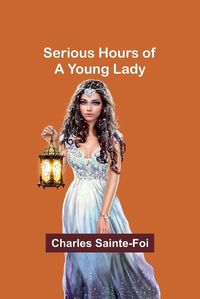 Cover image for Serious Hours of a Young Lady