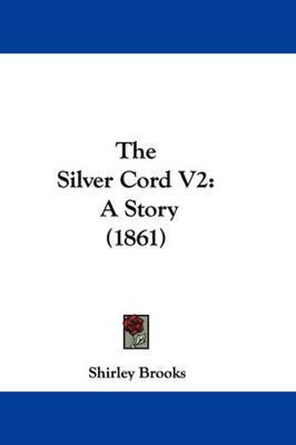 Cover image for The Silver Cord V2: A Story (1861)