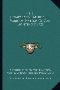 Cover image for The Comparative Merits of Various Systems of Car Lighting (1892)