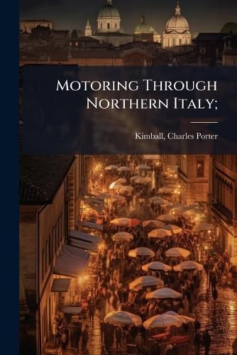 Cover image for Motoring Through Northern Italy;