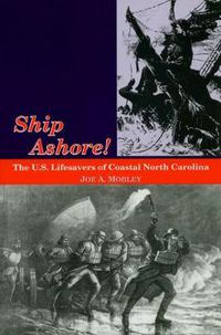 Cover image for Ship Ashore!: The U.S. Lifesavers of Coastal North Carolina