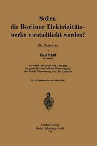 Cover image for Sollen Die Berliner Elektrizitatswerke Verstadtlicht Werden?: Ein Gutachten