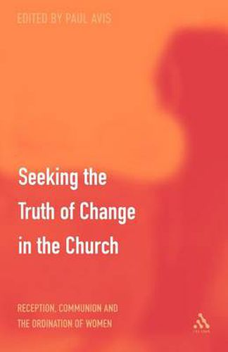 Cover image for Seeking the Truth of Change in the Church: Reception, Communion and the Ordination of Women