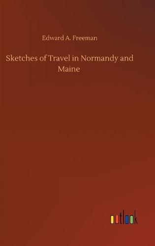 Cover image for Sketches of Travel in Normandy and Maine