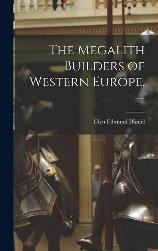 Cover image for The Megalith Builders of Western Europe. --