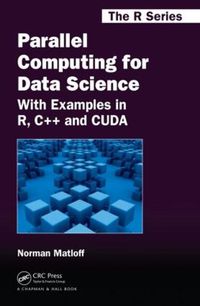 Cover image for Parallel Computing for Data Science: With Examples in R, C++ and CUDA