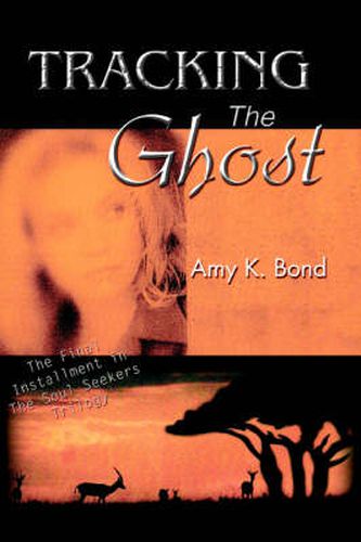 Cover image for Tracking The Ghost: The Final Installment in The Soul Seekers Trilogy