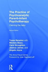 Cover image for The Practice of Psychoanalytic Parent-Infant Psychotherapy: Claiming the Baby